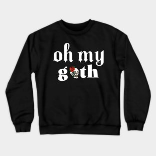 Goth Gothic Rose Skeleton Skull Oh My Goth Crewneck Sweatshirt